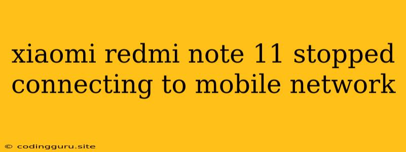 Xiaomi Redmi Note 11 Stopped Connecting To Mobile Network