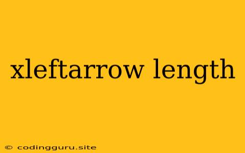 Xleftarrow Length