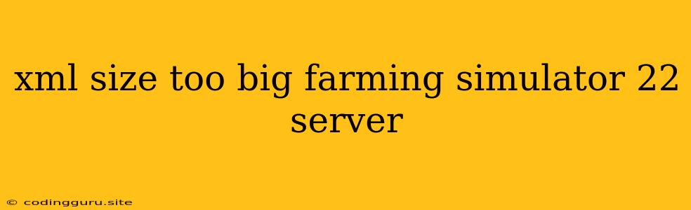 Xml Size Too Big Farming Simulator 22 Server