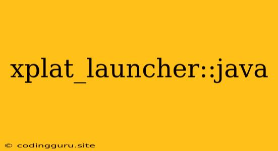 Xplat_launcher::java