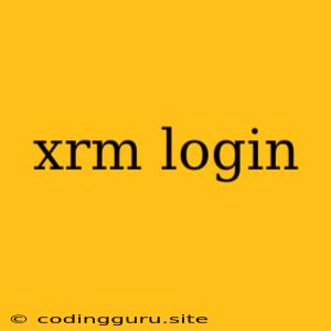 Xrm Login