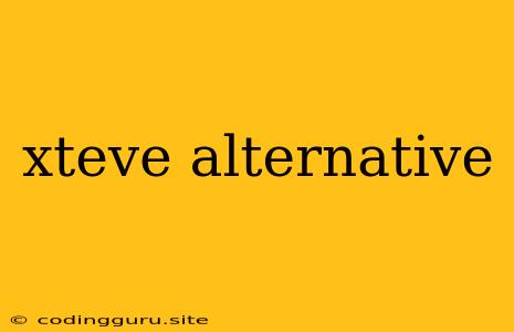 Xteve Alternative