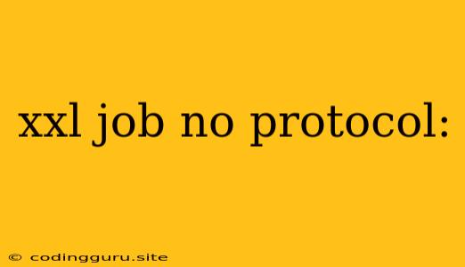 Xxl Job No Protocol: