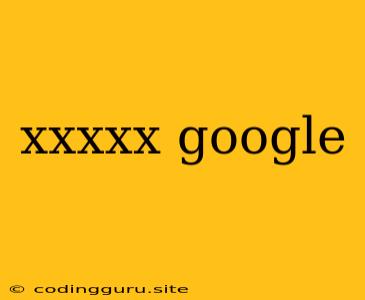 Xxxxx Google