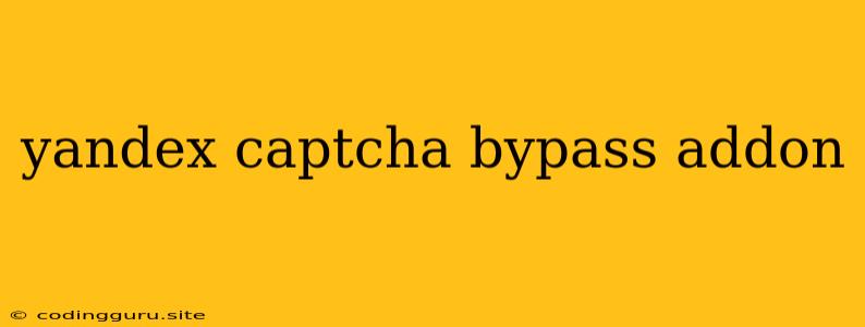 Yandex Captcha Bypass Addon