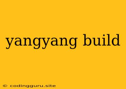 Yangyang Build