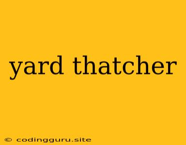 Yard Thatcher