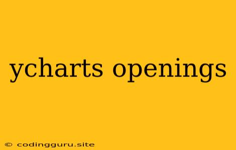 Ycharts Openings