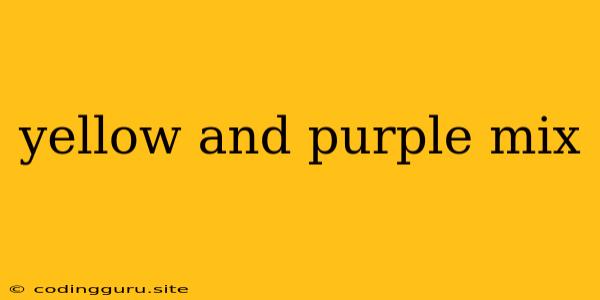 Yellow And Purple Mix