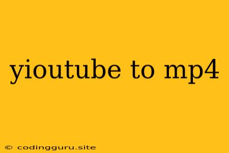 Yioutube To Mp4