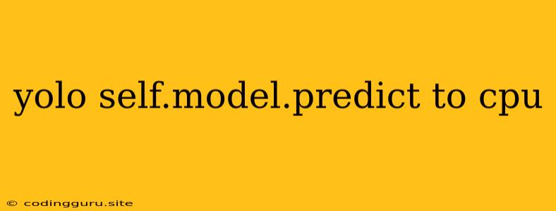 Yolo Self.model.predict To Cpu