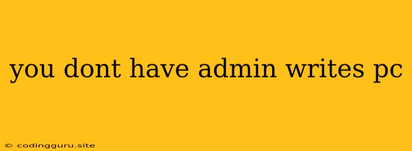 You Dont Have Admin Writes Pc