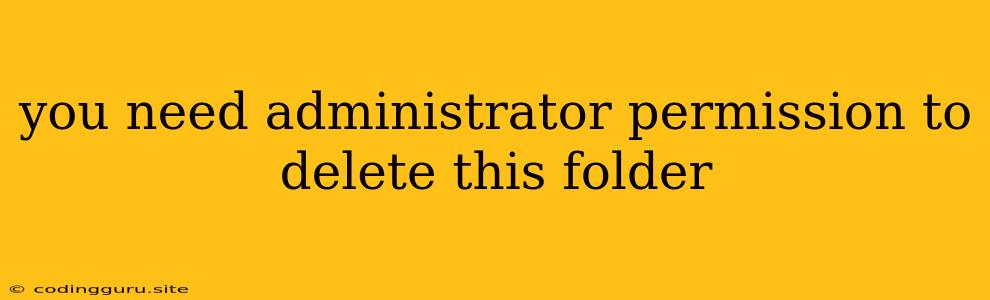 You Need Administrator Permission To Delete This Folder