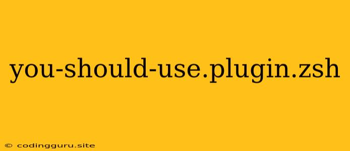 You-should-use.plugin.zsh