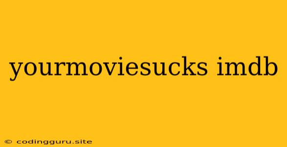 Yourmoviesucks Imdb