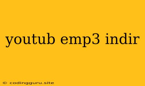 Youtub Emp3 Indir