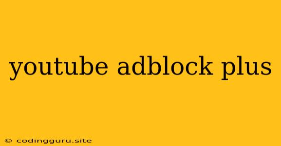 Youtube Adblock Plus