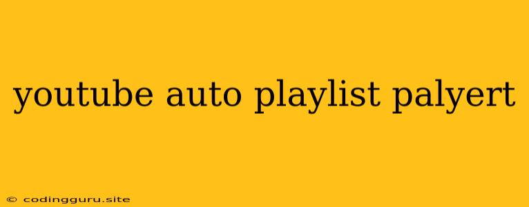 Youtube Auto Playlist Palyert