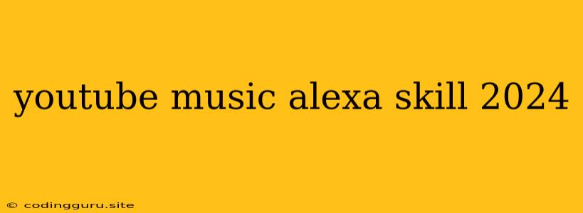 Youtube Music Alexa Skill 2024