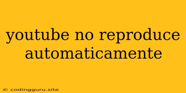 Youtube No Reproduce Automaticamente