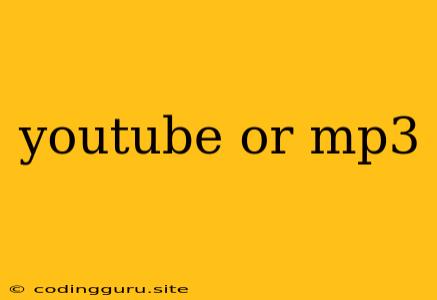 Youtube Or Mp3