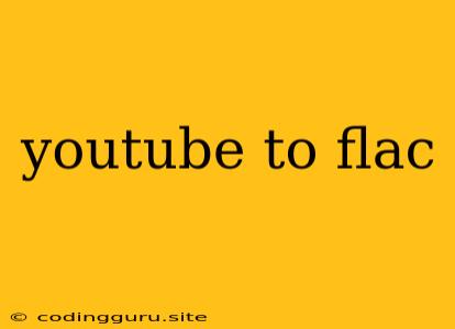 Youtube To Flac