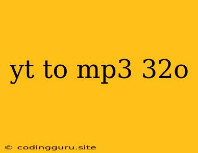 Yt To Mp3 32o