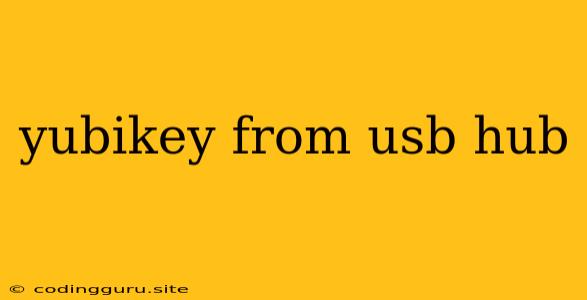 Yubikey From Usb Hub