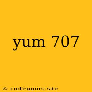 Yum 707