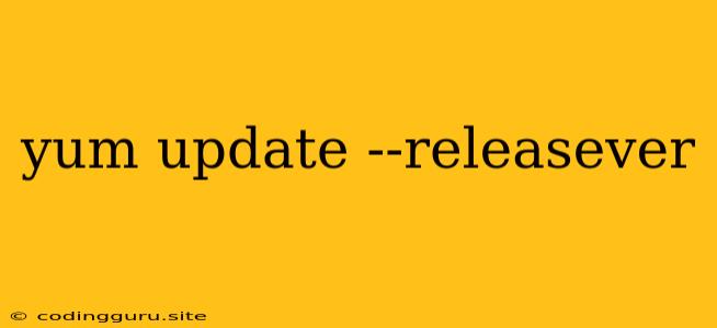 Yum Update --releasever