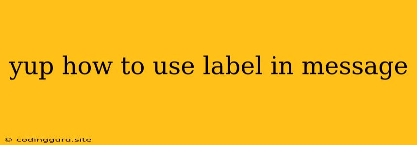 Yup How To Use Label In Message