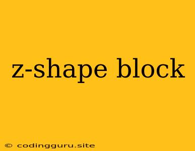 Z-shape Block