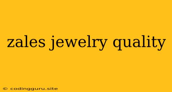 Zales Jewelry Quality