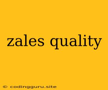 Zales Quality