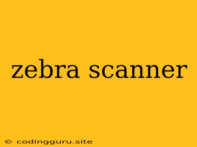 Zebra Scanner