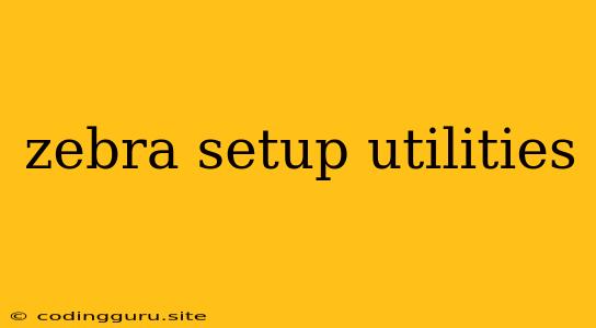 Zebra Setup Utilities