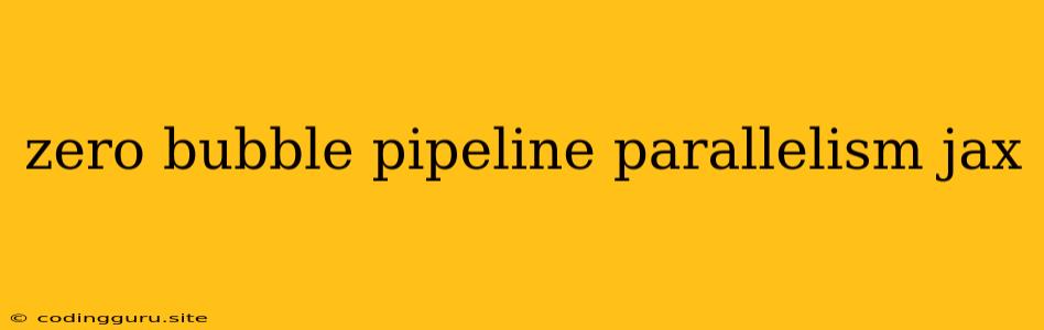 Zero Bubble Pipeline Parallelism Jax