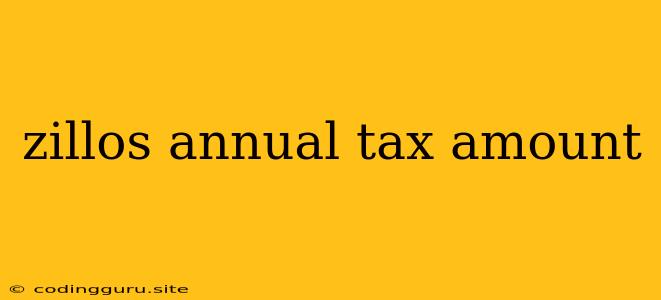 Zillos Annual Tax Amount