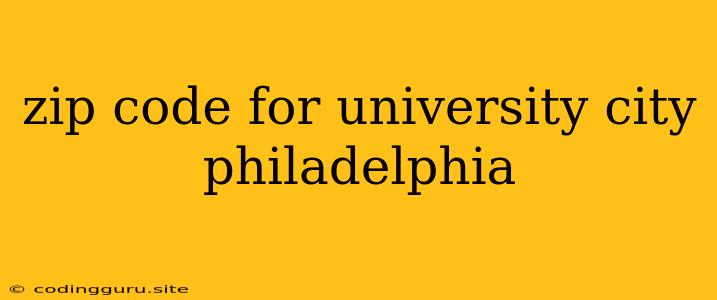 Zip Code For University City Philadelphia