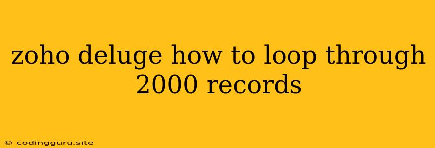 Zoho Deluge How To Loop Through 2000 Records