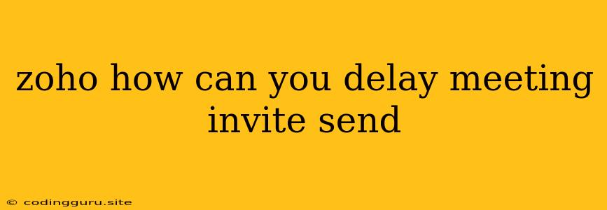 Zoho How Can You Delay Meeting Invite Send