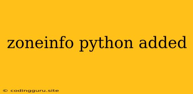 Zoneinfo Python Added