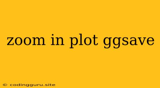 Zoom In Plot Ggsave