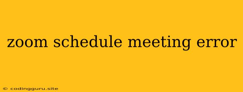 Zoom Schedule Meeting Error