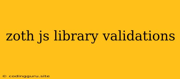 Zoth Js Library Validations