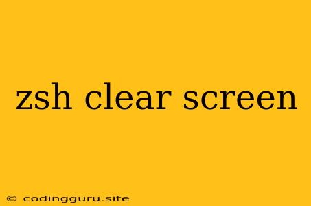 Zsh Clear Screen