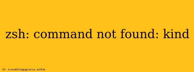 Zsh: Command Not Found: Kind