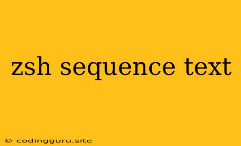 Zsh Sequence Text