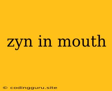 Zyn In Mouth