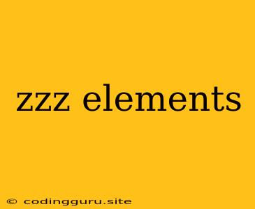 Zzz Elements